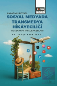 Anlatının Rotası: Sosyal Medyada Transmedya Hikayeciliği ve Seyahat Influencerları
