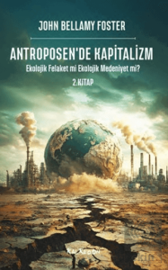Antroposende Kapitalizm - Ekolojik Felaket mi Ekolojik Medeniyet mi?