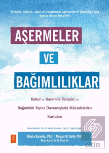 Aşermeler ve Bağımlılıklar - Kabul ve Kararlılık Terapisi ile Bağımlılık Yapıcı Davranışlarla Mücadeleden Kendinizi Kurtarın