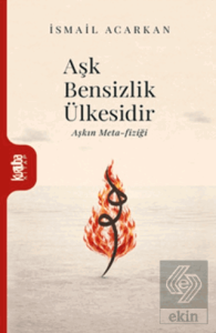 Aşk Bensizlik Ülkesidir