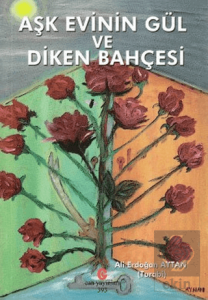 Aşk Evinin Gül ve Diken Bahçesi