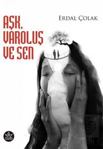 Aşk, Varoluş ve Sen