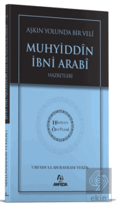 Aşkın Yolunda Bir Veli Muhyiddin İbni Arabi Hazretleri