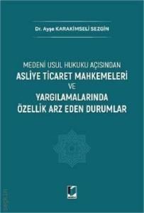 Asliye Ticaret Mahkemeleri ve Yargılamalarında Özellik Arz Eden Durumlar