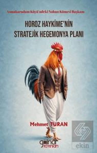 Asmakaradam Köyü'ndeki Nohan Kümesi Başkanı Horoz Haykime'nin Stratejik Hegemonya Planı