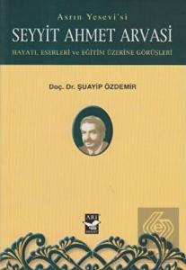 Asrın Yesevi'si Seyyit Ahmet Arvasi