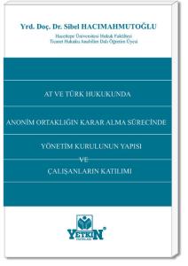 AT ve Türk Hukukunda Anonim Ortaklığın Karar Alma Sürecinde Yönetim Kurulunun Yapısı ve Çalışanların Katılımı