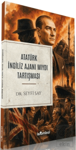 Atatürk İngiliz Ajanı Mıydı Tartışması