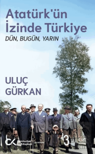 Atatürk'ün İzinde Türkiye: Dün, Bugün, Yarın