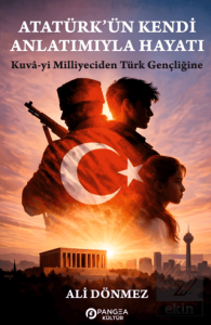 Atatürk'ün Kendi Anlatımıyla Hayatı