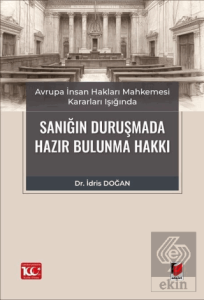 Avrupa İnsan Hakları Mahkemesi Kararları Işığında Sanığın Duruşmada Hazır Bulunma Hakkı