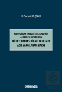 Avrupa İnsan Hakları Sözleşmesinin 6. Maddesi Kapsamında Milletlerarası Ticari Tahkimde Adil Yargılanma Hakkı