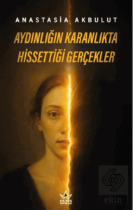 Aydınlığın Karanlıkta Hissettiği Gerçekler