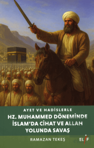 Ayet ve Hadislerle Hazreti Muhammed Döneminde İslam'da Cihad ve Allah Yolunda Savaş