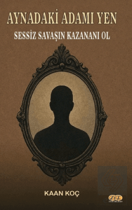 Aynadaki Adamı Yen Sessiz Savaşın Kazananı Ol