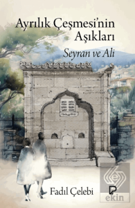 Ayrılık Çeşmesi'nin Aşıkları