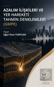 Azalım İlişkileri ve Yer Hareketi Tahmin Denklemleri (GMPE)