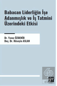 Babacan Liderliğin İşe Adanmışlık ve İş Tatmini Üzerindeki Etkisi