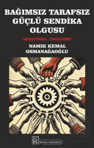 Bağımsız Tarafsız Güçlü Sendika Olgusu