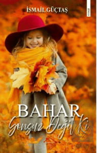 Bahar Sonsuz Değil Ki