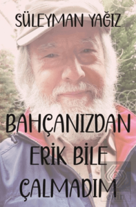 Bahçanızdan Erik Bile Çalmadım
