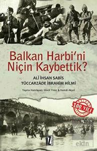 Balkan Harbi'ni Niçin Kaybettik?