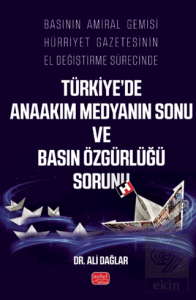 Basının Amiral Gemisi Hürriyet Gazetesinin El Değiştirme Sürecinde Türkiye'de Anaakım Medyanın Sonu ve Basın Özgürlüğü Sorunu