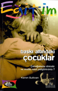 Baskı Altındaki Çocuklar Çocuğunuzu Stressiz ve Mu