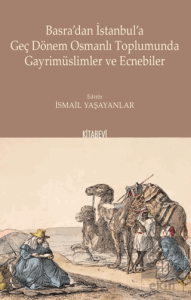 Basradan İstanbula Geç Dönem Osmanlı Toplumunda Gayrimüslimler ve Ecnebiler