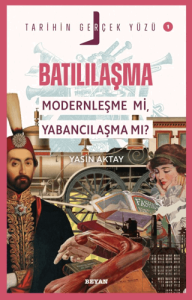 Batılılaşma; Modernleşme mi, Yabancılaşma mı?