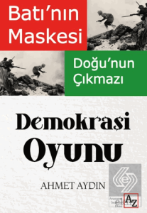Batının Maskesi Doğunun Çıkmazı Demokrasi Oyunu