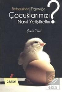 Bebeklikten Ergenliğe Çocuklarımızı Nasıl Yetiştir