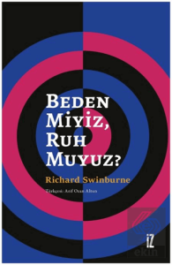 Beden Miyiz, Ruh Muyuz?