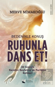 Bedeninle Konuş, Ruhunla Dans Et!