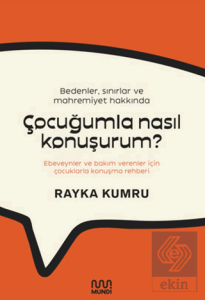 Bedenler, Sınırlar ve Mahremiyet Hakkında Çocuğumla Nasıl Konuşurum?: Ebeveynler ve Bakım Verenler İçin Çocuklarla Konuşma Rehberi