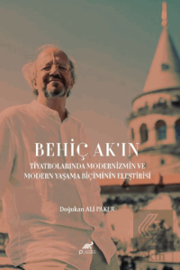 Behiç Akın Tiyatrolarında Modernizm ve Modern Yaşama Biçimin Eleştirisi