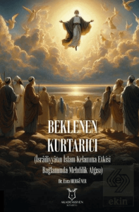 Beklenen Kurtarıcı (İsrailiyyatın İslam Kelamına Etkisi Bağlamında Mehdilik Algısı)