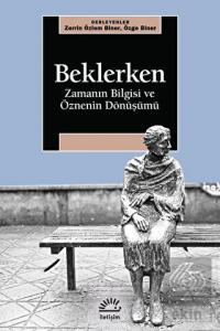 Beklerken - Zamanın Bilgisi ve Öznenin Dönüşümü