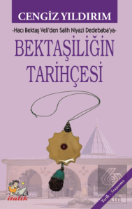 Bektaşiliğin Tarihçesi Hacı Bektaş Veli'den Salih Niyazi Dedebaba'ya