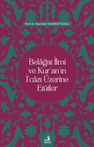 Belağat İlmi ve Kur'an'ın İ'cazı Üzerine Etütler