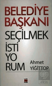 Belediye Başkanı Seçilmek İstiyorum