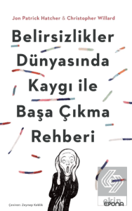 Belirsizlikler Dünyasında Kaygı ile Başa Çıkma Rehberi