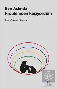 Ben Aslında Problemden Kaçıyordum