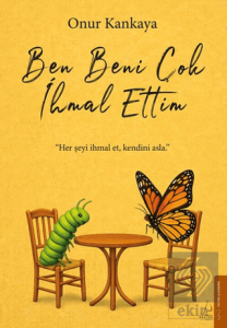 Ben Beni Çok İhmal Ettim