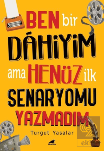 Ben Bir Dahiyim Ama Henüz İlk Senaryomu Yazmadım