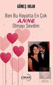 Ben Bu Hayatta En Çok Annem Olmayı Sevdim