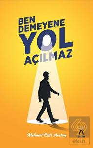 Ben Demeyene Yol Açılmaz