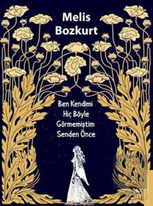 Ben Kendimi Hiç Böyle Görmemiştim Senden Önce