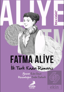 Ben Kimim? - İlk Türk Kadın Romancı Fatma Aliye