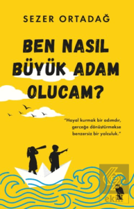 Ben Nasıl Büyük Adam Olucam?